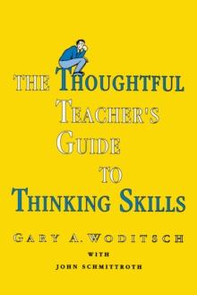 The Thoughtful Teacher's Guide To Thinking Skills