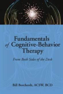 Fundamentals of Cognitive-Behavior Therapy : From Both Sides of the Desk