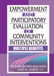 Empowerment and Participatory Evaluation of Community Interventions : Multiple Benefits