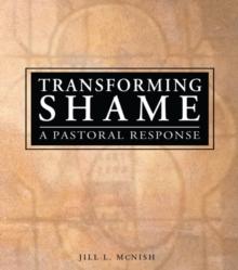 Transforming Shame : A Pastoral Response