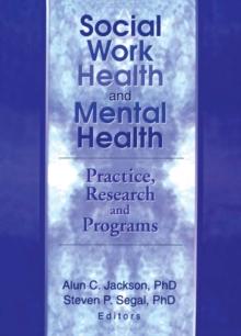 Social Work Health and Mental Health : Practice, Research and Programs