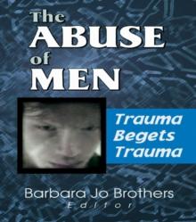 The Abuse of Men : Trauma Begets Trauma