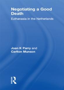 Negotiating a Good Death : Euthanasia in the Netherlands