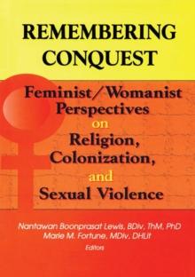 Remembering Conquest : Feminist/Womanist Perspectives on Religion, Colonization, and Sexual Violence