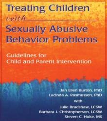 Treating Children with Sexually Abusive Behavior Problems : Guidelines for Child and Parent Intervention