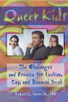 Queer Kids : The Challenges and Promise for Lesbian, Gay, and Bisexual Youth