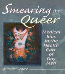 Smearing the Queer : Medical Bias in the Health Care of Gay Men