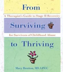 From Surviving to Thriving : A Therapist's Guide to Stage II Recovery for Survivors of Childhood Abuse