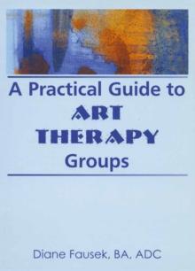 A Practical Guide to Art Therapy Groups