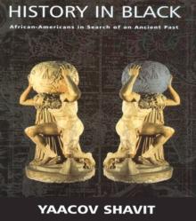 History in Black : African-Americans in Search of an Ancient Past