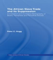 The African Slave Trade and Its Suppression : A Classified and Annotated Bibliography of Books, Pamphlets and Periodical