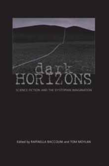 Dark Horizons : Science Fiction and the Dystopian Imagination