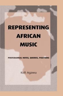 Representing African Music : Postcolonial Notes, Queries, Positions