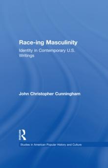 Race-ing Masculinity : Identity in Contemporary U.S. Writings