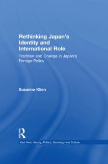 Rethinking Japan's Identity and International Role : Tradition and Change in Japan's Foreign Policy