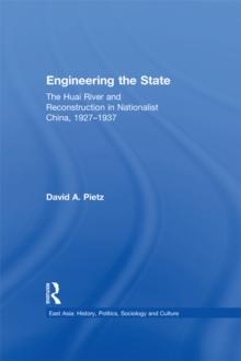 Engineering the State : The Huai River and Reconstruction in Nationalist China, 1927-37