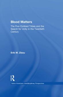 Blood Matters : Five Civilized Tribes and the Search of Unity in the 20th Century