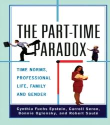 The Part-time Paradox : Time Norms, Professional Life, Family and Gender