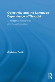 Objectivity and the Language-Dependence of Thought : A Transcendental Defence of Universal Lingualism