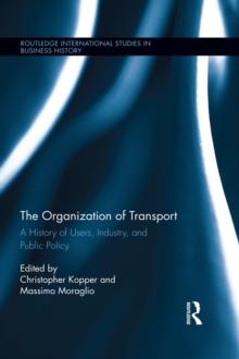 The Organization of Transport : A History of Users, Industry, and Public Policy