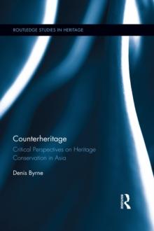 Counterheritage : Critical Perspectives on Heritage Conservation in Asia