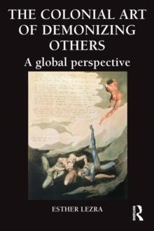 The Colonial Art of Demonizing Others : A Global Perspective