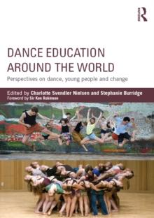 Dance Education around the World : Perspectives on dance, young people and change