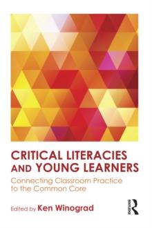 Critical Literacies and Young Learners : Connecting Classroom Practice to the Common Core