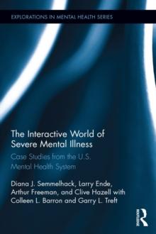 The Interactive World of Severe Mental Illness : Case Studies of the U.S. Mental Health System