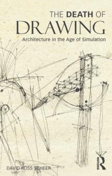 The Death of Drawing : Architecture in the Age of Simulation