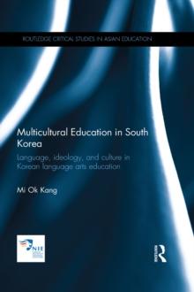 Multicultural Education in South Korea : Language, ideology, and culture in Korean language arts education