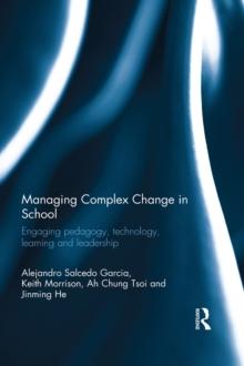 Managing Complex Change in School : Engaging pedagogy, technology, learning and leadership