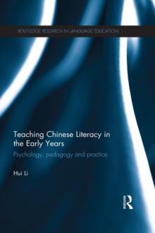 Teaching Chinese Literacy in the Early Years : Psychology, pedagogy and practice