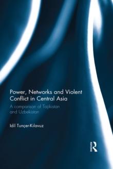 Power, Networks and Violent Conflict in Central Asia : A Comparison of Tajikistan and Uzbekistan