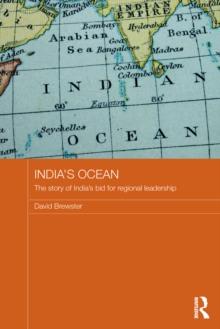 India's Ocean : The Story of India's Bid for Regional Leadership