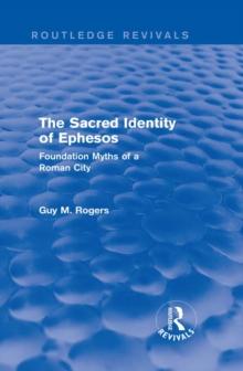 The Sacred Identity of Ephesos (Routledge Revivals) : Foundation Myths of a Roman City