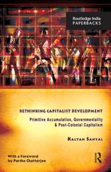 Rethinking Capitalist Development : Primitive Accumulation, Governmentality and Post-Colonial Capitalism