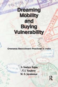 Dreaming Mobility and Buying Vulnerability : Overseas Recruitment Practices in India