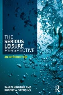 The Serious Leisure Perspective : An Introduction