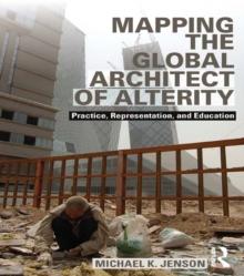 Mapping the Global Architect of Alterity : Practice, Representation and Education