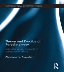 Theory and Practice of Paradiplomacy : Subnational Governments in International Affairs