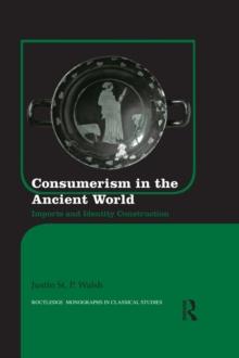 Consumerism in the Ancient World : Imports and Identity Construction