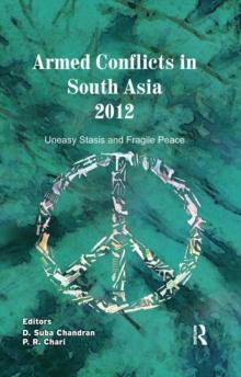 Armed Conflicts in South Asia 2012 : Uneasy Stasis and Fragile Peace