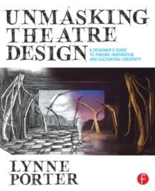 Unmasking Theatre Design: A Designer's Guide to Finding Inspiration and Cultivating Creativity