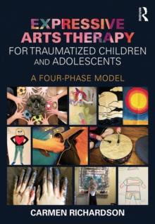 Expressive Arts Therapy for Traumatized Children and Adolescents : A Four-Phase Model