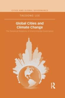 Global Cities and Climate Change : The Translocal Relations of Environmental Governance