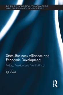 State-Business Alliances and Economic Development : Turkey, Mexico and North Africa