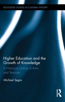 Higher Education and the Growth of Knowledge : A Historical Outline of Aims and Tensions