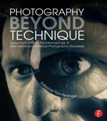 Photography Beyond Technique: Essays from F295 on the Informed Use of Alternative and Historical Photographic Processes