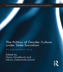 The Politics of Gender Culture under State Socialism : An Expropriated Voice